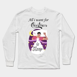 All I want for Christmas is sleep Long Sleeve T-Shirt